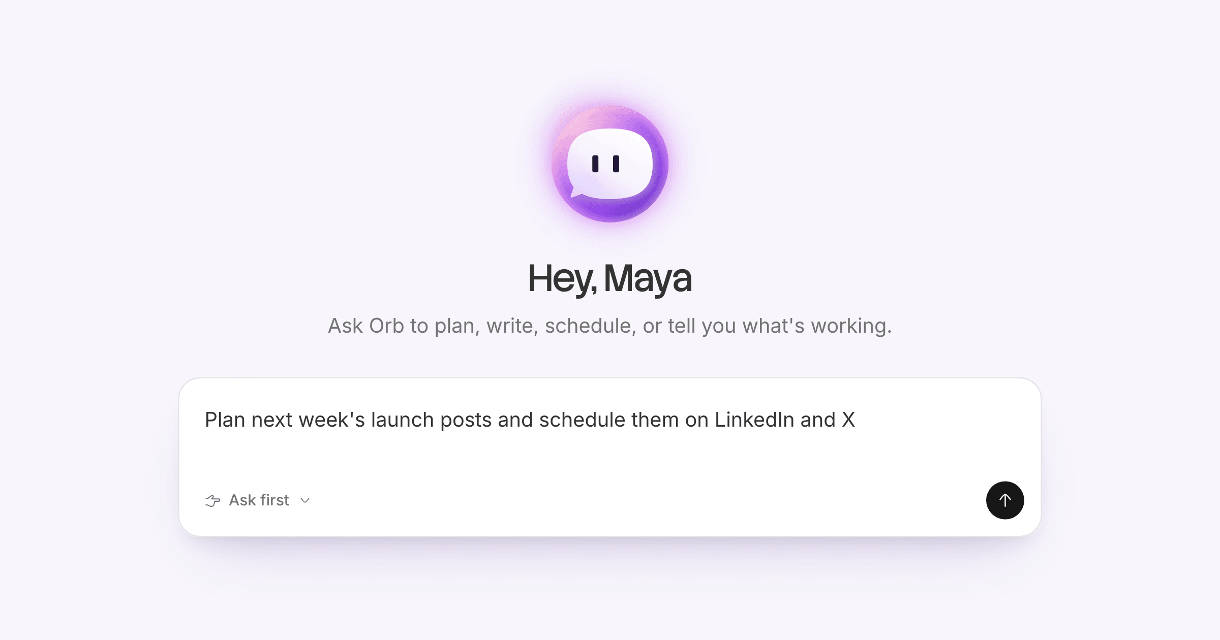 Orb's mascot, a violet sphere with a speech bubble face, above Hey, Maya and the message box with a request to plan and schedule next week's launch posts